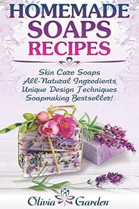 Homemade Soaps Recipes: Natural Handmade Soap, Soapmaking book with Step by Step Guidance for Cold Process of Soap Making ( How to Make Hand Made ... Ideas): 1 (Soap Making and Candle Making)
