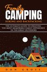 Family Camping, Hiking and Backpacking: The Ultimate Guide to Creating the Most Memorable Family Experience in the Great Outdoors