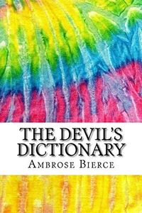 The Devil's Dictionary: Includes MLA Style Citations for Scholarly Secondary Sources, Peer-Reviewed Journal Articles and Critical Essays (Squid Ink Classics)