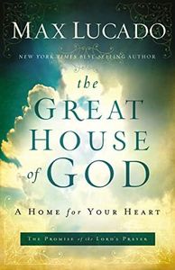 The Great House of God: A Home for Your Heart (The Promise of the Lord’s Prayer)
