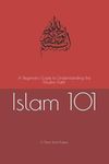 Islam 101: A Beginners Guide to Understanding the Muslim Faith