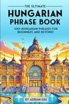 The Ultimate Hungarian Phrase Book: 1001 Hungarian Phrases for Beginners and Beyond!