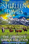 The Cowboy's Simple Solution: A Clean and Wholesome Friends to Lovers Contemporary Western Romance (Cowboys of Whistle Rock Ranch Book 8)