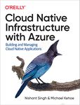 Cloud Native Infrastructure with Azure: Building and Managing Cloud Native Applications