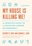 My House Is Killing Me!: A Complete Guide to a Healthier Indoor Environment (The Complete Guide to a Healthier Indoor Environment)