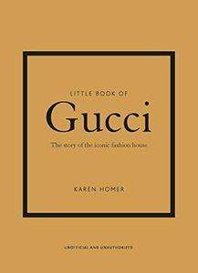 Little Book of Gucci: The Story of the Iconic Fashion House (Little Books of Fashion, 7)