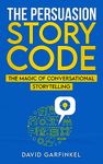 The Persuasion Story Code: The Magic of Conversational Storytelling