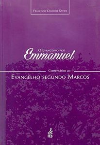 O Evangelho por Emanuel. Comentários ao Evangelho Segundo Marcos (Em Portuguese do Brasil)