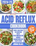 Easy Acid Reflux Cookbook: Simple Solutions for Soothing Relief | Over 1000 Healing Recipes | Manage GERD and Enjoy Eating