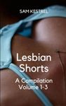 Lesbian Shorts: A Compilation Volumes 1-3