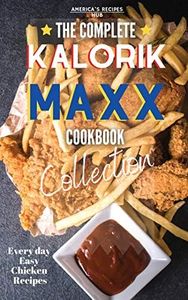 The Complete Kalorik MAXX Air fryer Oven Cookbook Collection: Every Day Easy Chicken Recipes