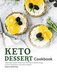 Keto Dessert Cookbook: Sugar-free Sweet Treats that Will Help to Boost Energy, Lower Cholesterol, and Shed Weight!