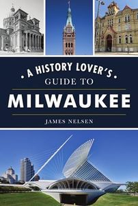 History Lover's Guide to Milwaukee, A (History & Guide)