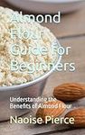 Almond Flour Guide for Beginners: U