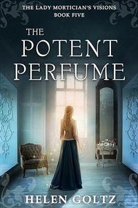 The Potent Perfume (The Lady Mortician's Visions series)