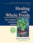 Healing with Whole Foods, Third Edition: Asian Traditions and Modern Nutrition--Your holistic guide to healing body and mind through food and nutrition