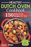 Healthy Dutch Oven Cookbook: 150 Du