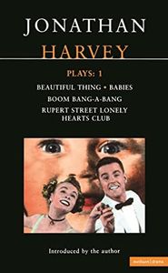 Harvey Plays: 1: Beautiful Thing; Babies; Boom BangaBang; Rupert Street Lonely Hearts Club: v. 1