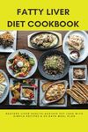 FATTY LIVER DIET COOKBOOK: Restore Liver Health,Achieve Fat Loss with Simple Recipes & 35 Days Meal Plan