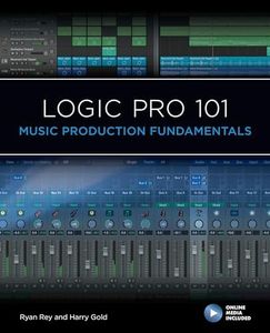 Logic Pro 101: Music Production Fundamentals (101 Series)