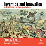 Invention and Innovation: A Brief History of Hype and Failure