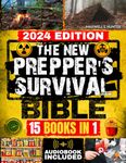 The New Prepper’s Survival Bible: [15 in 1] Protect Your Family in Any Disaster Scenario: Life-Saving Strategies, Home Defense, Food Preservation, Water Filtration, Off-Grid Living and More