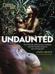 Undaunted: The Wild Life of Biruté Mary Galdikas and Her Fearless Quest to Save Orangutans