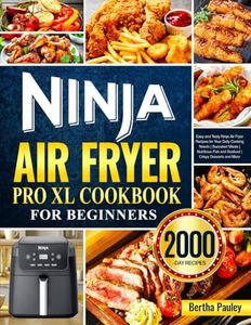 Ninja Air Fryer Pro XL Cookbook for Beginners: Easy and Tasty Ninja Air Fryer Recipes for Your Daily Cooking Needs | Succulent Meats | Nutritious Fish and Seafood | Crispy Desserts and More