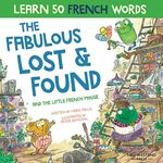 The Fabulous Lost and Found and the little French mouse: A heartwarming and funny bilingual children's book French English to teach French to kids ... the Story Powered Language Learning Method)