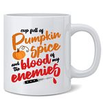 Pumpkin Spice and The Blood of My Enemies Halloween Fall Funny Ceramic Coffee Mug Tea Cup Fun Novelty Gift 12 oz