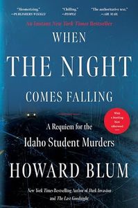 When the Night Comes Falling: The Definitive True Crime Investigation into the Idaho Student Murders