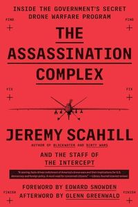 The Assassination Complex: Inside the Government's Secret Drone Warfare Program