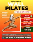 Serenity & Strength: Wall Pilates for Seniors: From Fragility to Stability – Revitalize Your Golden Years with 40+ Easy Exercises to Enhance Strength and Balance – All in Just 15 Minutes a Day!