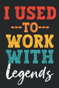 Funny Coworker Leaving Gifts : I Used To Work With Legends Notebook Journal For Coworkers , Team Work , Boss , Friends: Goodbye Gifts For Coworkers Women , Men