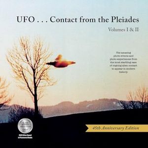 UFO...Contact from the Pleiades (45th Anniversary Edition): Volumes I & II