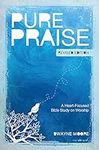 Pure Praise (Revised): A Heart-Focused Bible Study on Worship