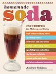 Homemade Soda: 200 Recipes for Maki