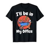 I Will Be In My Office | Gardening 