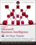 Knight's Microsoft Business Intelligence 24-Hour Trainer: Leveraging Microsoft SQL Server Integration, Analysis, and Reporting Services with Excel and SharePoint