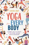 Yoga for Every Body: A beginner’s guide to the practice of yoga postures, breathing exercises and meditation