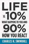Life Is 10% What Happens to You and 90% How You React: Cultivating Inner Strength and Embracing Hope When Life is Not What You Expected