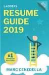 Ladders 2019 Resume Guide: Best Practices & Advice from the Leaders in $100K - $500K jobs