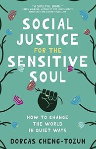 Social Justice for the Sensitive Soul: How to Change the World in Quiet Ways