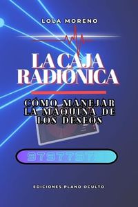 La caja radiónica: Cómo manejar la máquina de los deseos