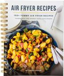 Easy Air Fryer Recipe Book: Best Airfryer Cookbook Recipes for Beginners to Advanced, 150+ Delicious, Healthy, and Effortless Meals with Pictures