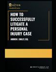 How to Successfully Litigate a Personal Injury Case: A Practical Guide (The Mentor Esq. Handbook Series)