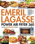 Emeril Lagasse Power Air Fryer 360 Cookbook: Quick and Tasty Everyday Recipes for Beginners and Advanced Users