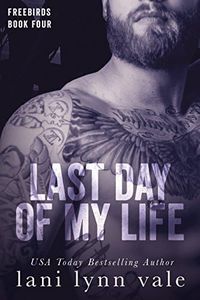 Last Day of My Life (Freebirds Book 4)