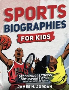 Sports Biographies for Kids: Decoding Greatness With The Greatest Players from the 1960s to Today (Biographies of Greatest Players of All Time for Kids Ages 8-12)