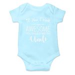 Witty Fashions If You Think I Am Awesome - Uncle Gift, Funny Cute Infant, One-Piece Baby Bodysuit (Light Blue, 3 Months)